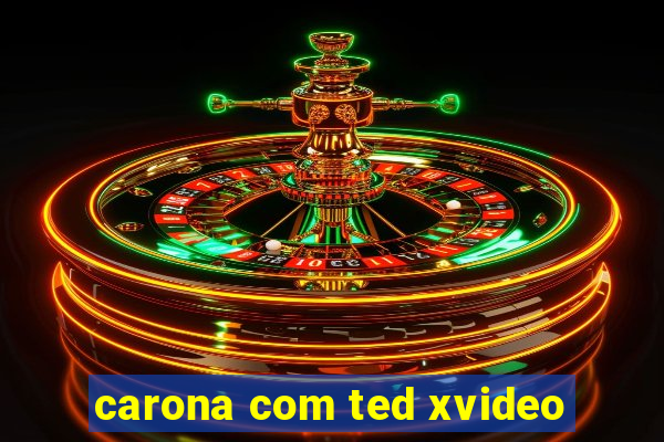carona com ted xvideo